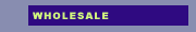 WHOLESALE